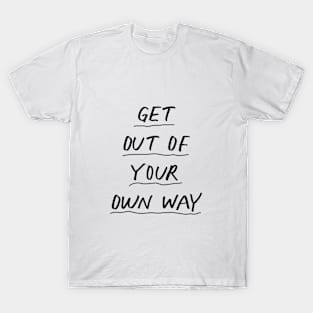 Get Out of Your Own Way in Black and White T-Shirt